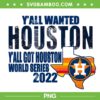 Y'all Wanted Houston PNG, Houston Baseball World Series 2022 PNG, Wanted Houston PNG