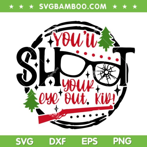 You'll Shoot Your Eye Out Kid SVG, A Christmas Story Quote SVG, Ralphie A Christmas Story Sayings SVG DXF EPS PNG