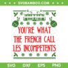 You're What The French Call Les Incompetents SVG, Xmas Funny Saying SVG, Christmas House Snowflake Les Incompetents SVG DXF EPS PNG You're What The French Call Les Incompetents SVG, Xmas Funny Saying SVG, Christmas House Snowflake Les Incompetents SVG DXF EPS PNG