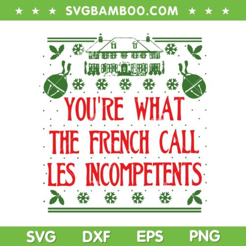 You're What The French Call Les Incompetents SVG, Xmas Funny Saying SVG, Christmas House Snowflake Les Incompetents SVG DXF EPS PNG