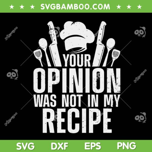 Your Opinion Was Not In My Recipe SVG, Funny Chef Cooking Lover Culinary SVG, Kitchen Quote SVG DXF EPS PNG