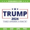 Trump 2024 Take America Back SVG, Slogan For Trump 2024 SVG, American President Trump 2024 SVG DXF EPS PNG