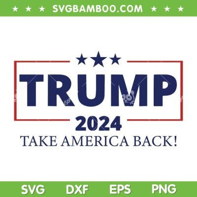 Trump 2024 Take America Back SVG, Slogan For Trump 2024 SVG, American President Trump 2024 SVG DXF EPS PNG Trump 2024 Take America Back SVG, Slogan For Trump 2024 SVG, American President Trump 2024 SVG DXF EPS PNG