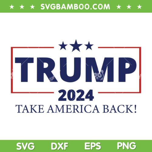 Trump 2024 Take America Back SVG, Slogan For Trump 2024 SVG, American President Trump 2024 SVG DXF EPS PNG