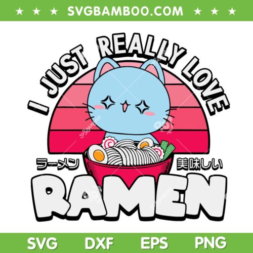 Anime I Just Really Love Ramen SVG, Girls Manga Kawaii Cat SVG, Anime Girl SVG DXF EPS PNG