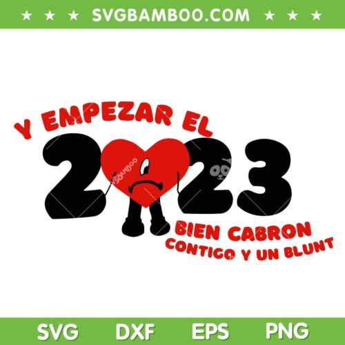 BAD BUNNY New Year 2023 SVG PNG, y empezar el 2023 Bien Cabron SVG, Sad Heart New Year 2023 DXF EPS SVG PNG
