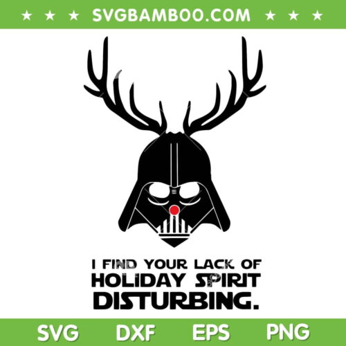 I Find Your Lack Of Holiday Spirit Disturbing SVG, Funny Vader Reindeer SVG, Darth Santa Merry Christmas SVG DXF EPS PNG