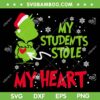 Grinch Teacher My Students Stole My Heart SVG, Grinch Hand Teacher Christmas SVG, Grinch Christmas SVG DXF EPS PNG