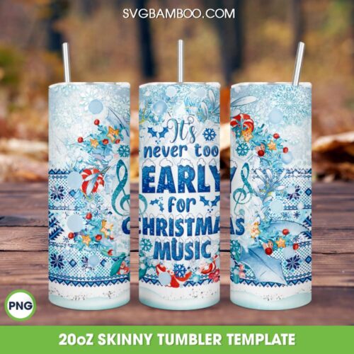 Its Never Too Early For Christmas Music 20oz Skinny Tumbler Template PNG, Christmas Snow Music Tumbler Wrap PNG, Music Christmas Tumbler Sublimation Design PNG Download