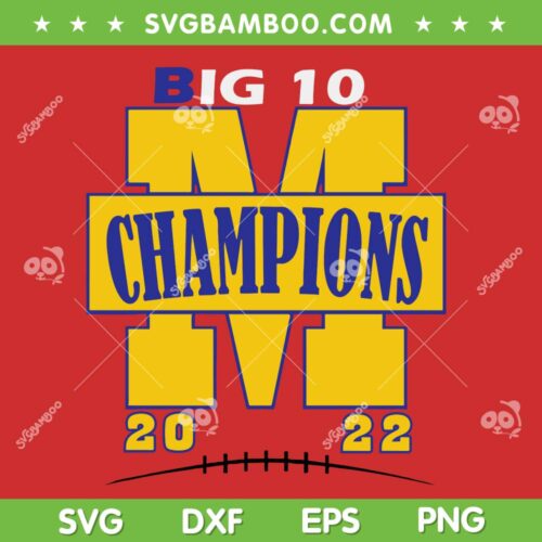 Michigan Big Ten Championship SVG, Wolverines Football Champ 2022 SVG, Big 10 Champions 2022 SVG DXF EPS PNG