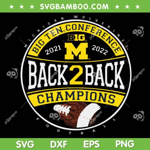 Michigan Wolverines Big Ten 2022 SVG, Michigan Champions 2022 SVG, Michigan Back 2 Back SVG DXF EPS PNG