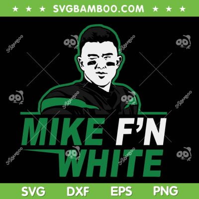 Mike F'N White SVG, New York Jets Mike SVG, Funny Mike White SVG DXF EPS PNG