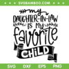 My Daughter In Law Is My Favorite Child SVG, Funny Daughter In Law SVG, Trending Quote SVG DXF EPS PNG