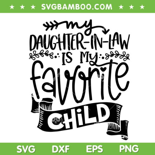 My Daughter In Law Is My Favorite Child SVG, Funny Daughter In Law SVG, Trending Quote SVG DXF EPS PNG