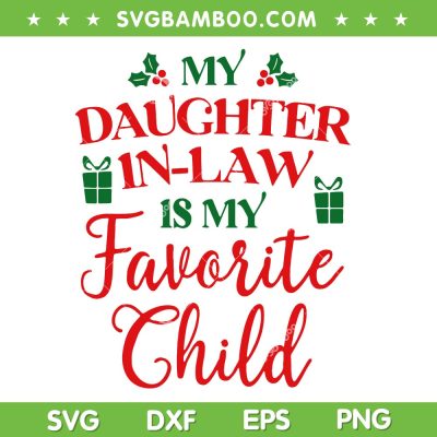 My Daughter In Law Is My Favorite Child SVG, Christmas Daughter In Law SVG, Christmas Quote SVG DXF EPS PNG