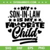 My Son In Law Is My Favorite Child SVG, Mother In Law SVG, Funny Quote SVG DXF EPS PNG My Son In Law Is My Favorite Child SVG, Mother In Law SVG, Funny Quote SVG DXF EPS PNG