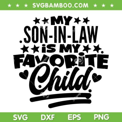 My Son In Law Is My Favorite Child SVG, Mother In Law SVG, Funny Quote SVG DXF EPS PNG