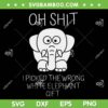Oh Shit I Picked The Wrong White Elephant Gift SVG, Funny White Elephant Gift SVG, Trending Quote SVG DXF EPS PNG
