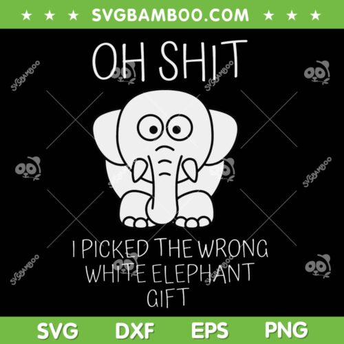 Oh Shit I Picked The Wrong White Elephant Gift SVG, Funny White Elephant Gift SVG, Trending Quote SVG DXF EPS PNG