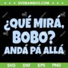 Qué Miras Bobo Anda Pa Alla SVG, Anda Pa Ya Bobo Que Mira SVG, Messi Quote SVG DXF EPS PNG Qué Miras Bobo Anda Pa Alla SVG, Anda Pa Ya Bobo Que Mira SVG, Messi Quote SVG DXF EPS PNG
