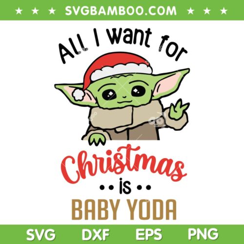 All I Want For Chritsmas Is Baby Yoda SVG, Star Wars Yoda Santa Saying SVG, Baby Yoda Christmas Santa Hat SVG DXF EPS PNG