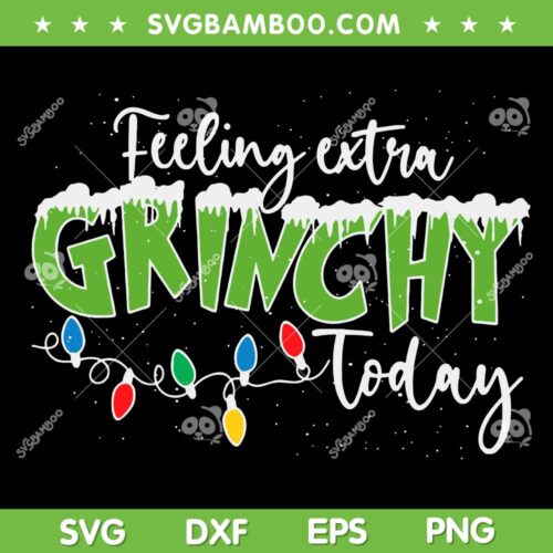 Feeling Extra Grinchy Today SVG, Funny Grinch Christmas SVG, Christmas Vacation SVG DXF EPS PNG
