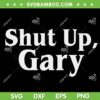 Football Shut Up Gary SVG, Shut Up Gary Neville SVG, Football Fans SVG DXF EPS PNG Football Shut Up Gary SVG, Shut Up Gary Neville SVG, Football Fans SVG DXF EPS PNG