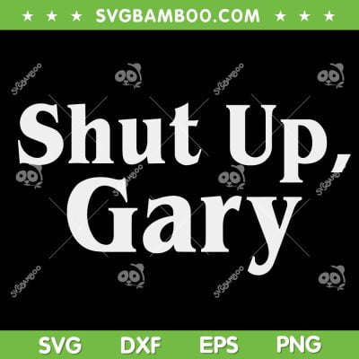 Football Shut Up Gary SVG, Shut Up Gary Neville SVG, Football Fans SVG DXF EPS PNG Football Shut Up Gary SVG, Shut Up Gary Neville SVG, Football Fans SVG DXF EPS PNG