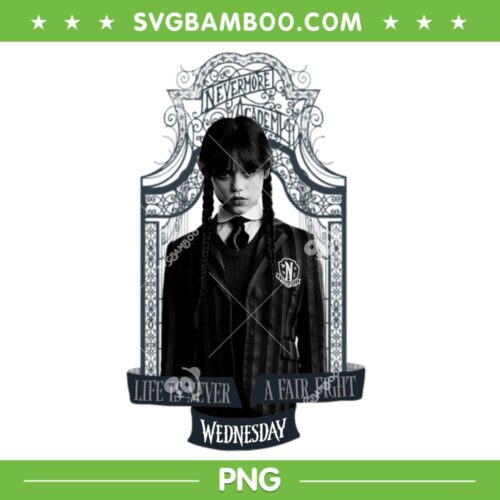 Wednesday Life Is Never A Fair Fight PNG, Wednesday Series PNG, Wednesday Addams PNG