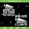 Where Do You Think You're Gonna Put A Tree That Big SVG, Ben Over And Ill Show You SVG, Christmas Tree SVG DXF EPS PNG