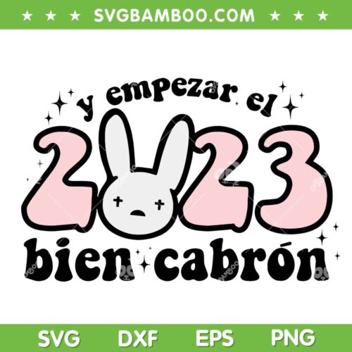 Y Empezar El 2023 Bien Cabron SVG DXF EPS PNG, Bad Bunny 2023 SVG, Happy New Year 2023 DXF EPS SVG PNG