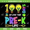 100 Days Of Living That Pre K Life SVG PNG, 100th Day Pre K SVG, Happy Day Of School DXF EPS SVG PNG