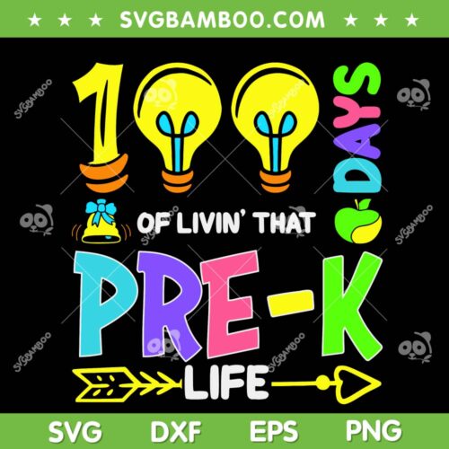 100 Days Of Living That Pre K Life SVG PNG, 100th Day Pre K SVG, Happy Day Of School DXF EPS SVG PNG