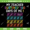 100 Days Of School SVG PNG, My Teacher Survived 100 Days Of Me SVG, Days Of School DXF EPS SVG PNG 100 Days Of School SVG PNG, My Teacher Survived 100 Days Of Me SVG, Days Of School DXF EPS SVG PNG