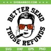 Better Send Those Refunds SVG PNG, Joe Burrow Bengals Sayings SVG, Burrow Better Send Those DXF EPS SVG PNG Better Send Those Refunds SVG PNG, Joe Burrow Bengals Sayings SVG, Burrow Better Send Those DXF EPS SVG PNG