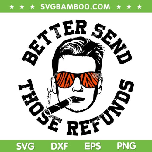 Better Send Those Refunds SVG PNG, Joe Burrow Bengals Sayings SVG, Burrow Better Send Those DXF EPS SVG PNG