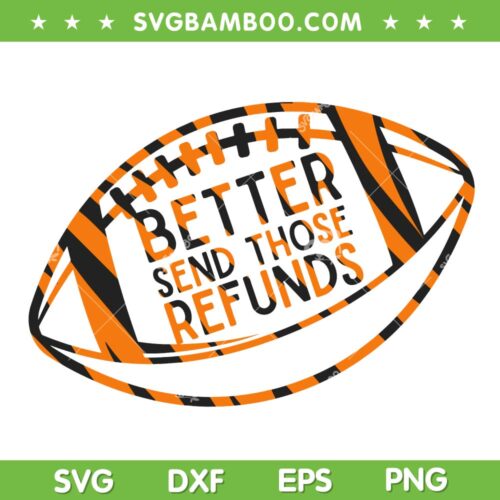 Better Send Those Refunds Football SVG PNG, Bengals NFL Football Quote SVG, Joe Burrow DXF EPS SVG PNG
