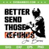 Joe Burrow Better Send Those Refunds SVG PNG, Bengals Football Trending Quote SVG, Joe Burrow Sayings DXF EPS SVG PNG