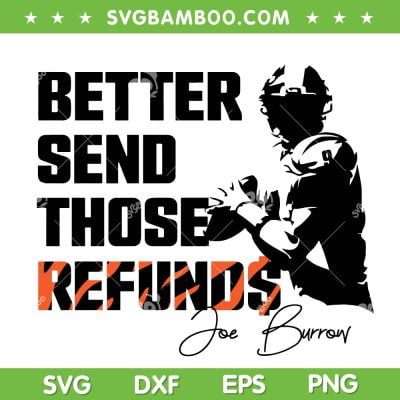 Joe Burrow Better Send Those Refunds SVG PNG, Bengals Football Trending Quote SVG, Joe Burrow Sayings DXF EPS SVG PNG Joe Burrow Better Send Those Refunds SVG PNG, Bengals Football Trending Quote SVG, Joe Burrow Sayings DXF EPS SVG PNG