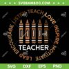 Black History Teacher Teach Love SVG PNG, Teacher Black History SVG, African American DXF EPS SVG PNG