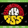 Burrowhead my ass Circle SVG PNG, Trending Quote Travis Kelce SVG, Super Bowl Kansas City DXF EPS SVG PNG