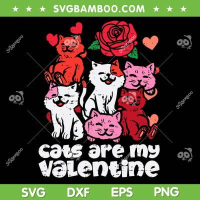 Cats Are My Valentine SVG PNG, Cats Lover Valentine Day 2023 SVG, Valentine Cat DXF EPS SVG PNG