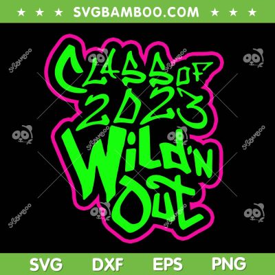 Class Of 2023 Wild'n Out SVG PNG, Senior 2023 Wildn Out SVG, School DXF EPS SVG PNG