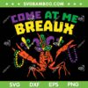 Come At Me Breaux SVG PNG, Crawfish Beads SVG, Mardi Gras Carnival DXF EPS SVG PNG