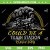 Could Be A Train Station Kinda Day SVG PNG DXF EPS, Team Rip Train Station SVG, Yellowstone DXF EPS SVG PNG