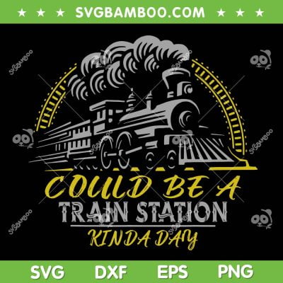 Could Be A Train Station Kinda Day SVG PNG DXF EPS, Team Rip Train Station SVG, Yellowstone DXF EPS SVG PNG