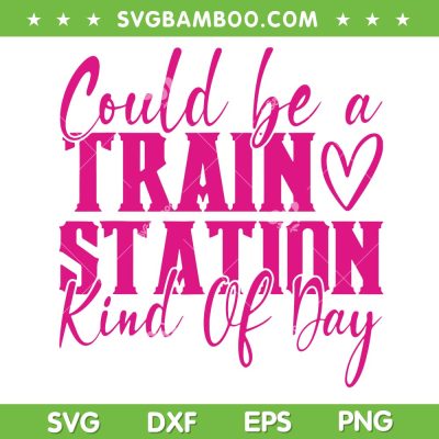 Could Be A Train Station Kinda Day SVG PNG, Pink Train Station SVG, Kinda Day Yellowstone DXF EPS SVG PNG
