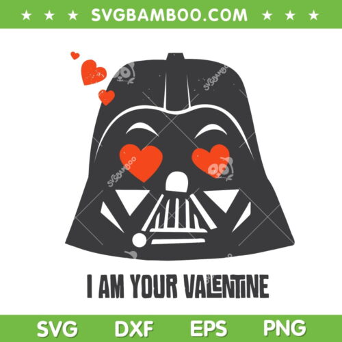 Darth Vader I Am Your Valentine SVG PNG, Star Wars Valentine Heart SVG, I Am Your Valentine DXF EPS SVG PNG