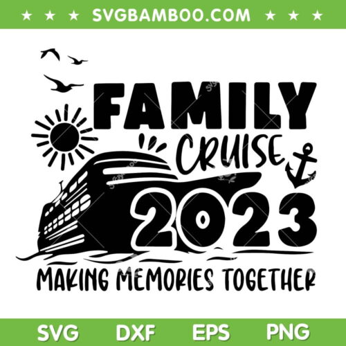 Family Cruise 2023 SVG PVG, Cruise Squad Family SVG, Making Memories Together DXF EPS SVG PNG