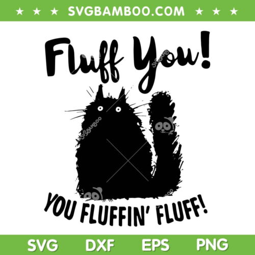 Funny Cat Fluff You SVG PNG, Fluff You You Fluffin' Fluff SVG, Funny Cat DXF EPS SVG PNG
